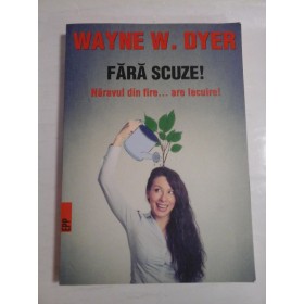 FARA SCUZE! - WAYNE W. DYER